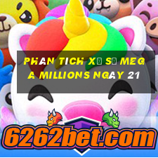 Phân tích Xổ Số mega millions ngày 21