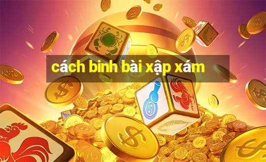 cách binh bài xập xám