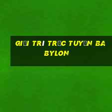 Giải trí trực tuyến Babylon