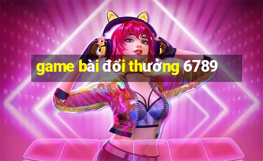 game bài đổi thưởng 6789