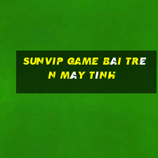 Sunvip Game Bài Trên Máy Tính