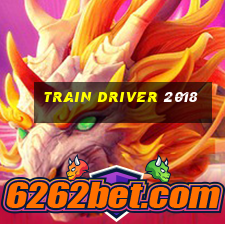 train driver 2018