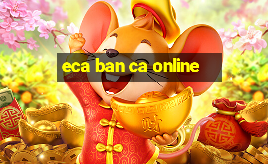 eca ban ca online