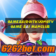 Gamebaidoithuongtv Game Bài Manclub