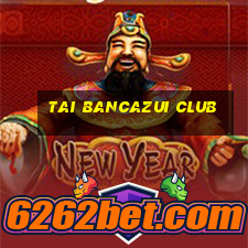 tai bancazui club