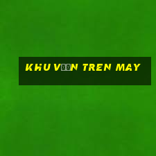 khu vườn tren may