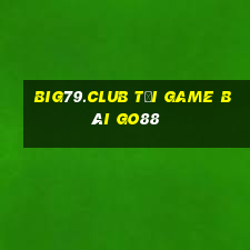 Big79.Club Tải Game Bài Go88