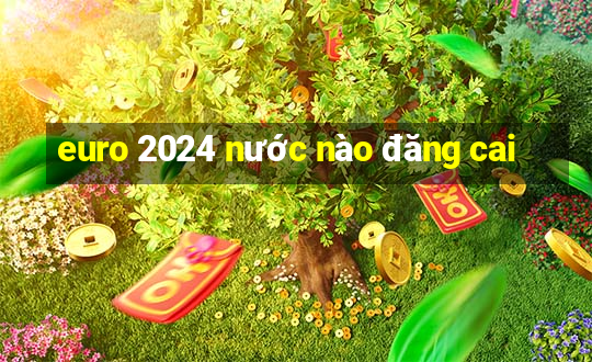 euro 2024 nước nào đăng cai