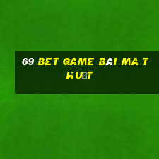 69 Bet Game Bài Ma Thuật