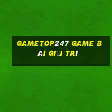 Gametop247 Game Bài Giải Trí