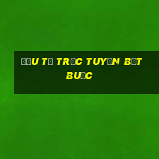 Đầu tư trực tuyến bắt buộc