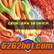 cách đánh lô chuẩn