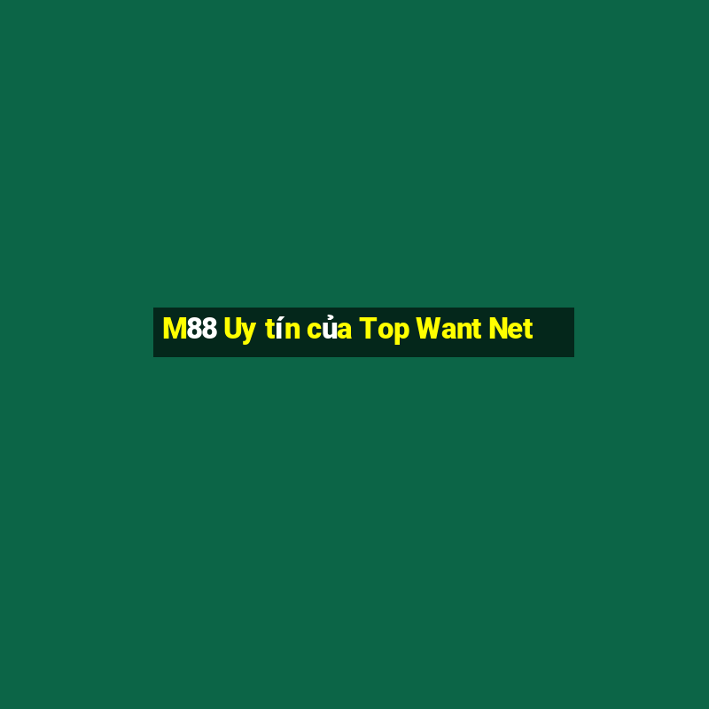 M88 Uy tín của Top Want Net