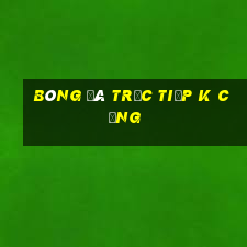 bóng đá trực tiếp k cộng