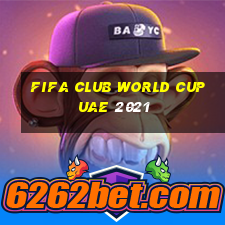 fifa club world cup uae 2021