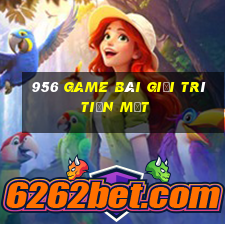 956 game bài giải trí tiền mặt