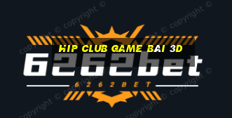 Hip Club Game Bài 3D