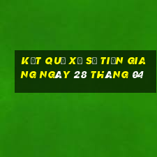 kết quả xổ số tiền giang ngày 28 tháng 04