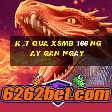 kết qua xsmb 100 ngay gan ngày