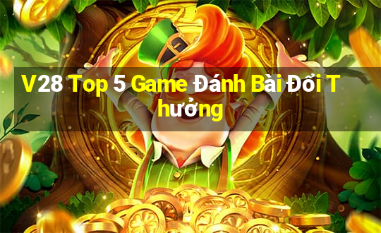 V28 Top 5 Game Đánh Bài Đổi Thưởng