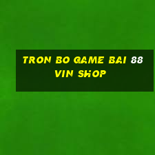 tron bo game bai 88vin shop