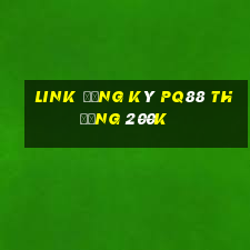 Link đăng ký Pq88 Thưởng 200k