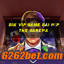 Bik Vip Game Bài Nạp The Garena