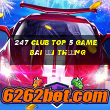 247 Club Top 5 Game Bài Đổi Thưởng