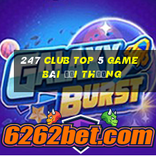 247 Club Top 5 Game Bài Đổi Thưởng