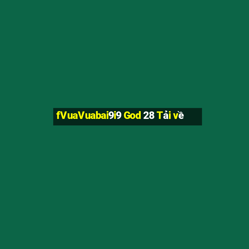 fVuaVuabai9i9 God 28 Tải về