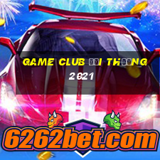 game club đổi thưởng 2021