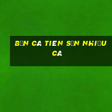 bắn cá tiên săn nhiều cá