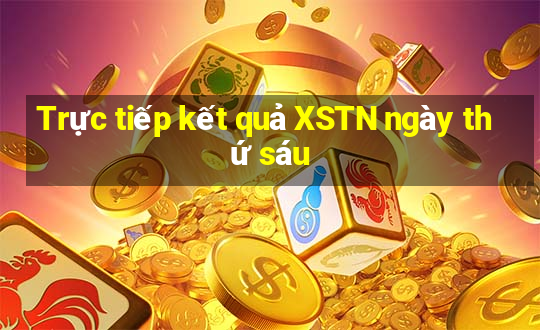 Trực tiếp kết quả XSTN ngày thứ sáu