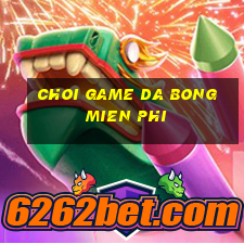 choi game da bong mien phi