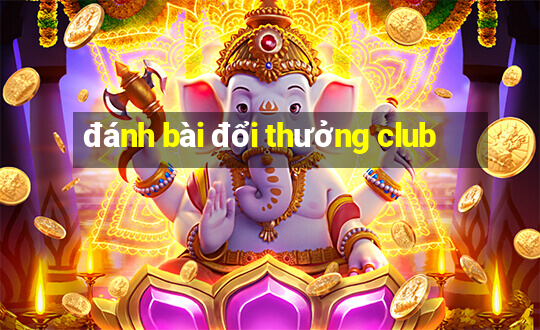 đánh bài đổi thưởng club