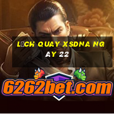 Lịch quay XSDNA ngày 22