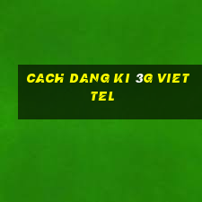 cach dang ki 3g viettel