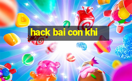 hack bai con khi