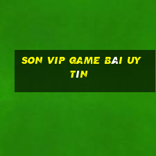 Son Vip Game Bài Uy Tín