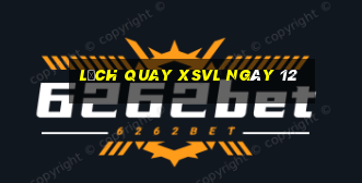 Lịch quay XSVL ngày 12