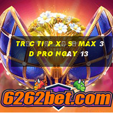 Trực tiếp Xổ Số max 3d pro ngày 13