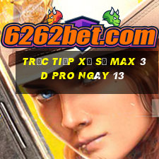 Trực tiếp Xổ Số max 3d pro ngày 13