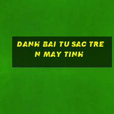 danh bai tu sac tren may tinh