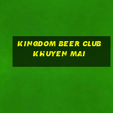 kingdom beer club khuyen mai