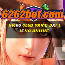 Hk86 Club Game Bài Liêng Online