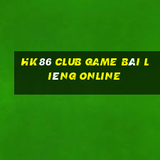 Hk86 Club Game Bài Liêng Online