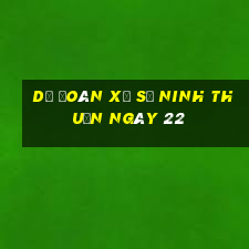 Dự Đoán Xổ Số ninh thuận ngày 22