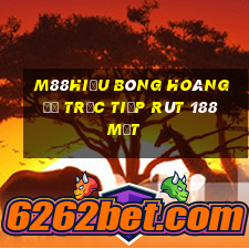 M88Hiểu bóng hoàng đế trực tiếp rút 188 mặt