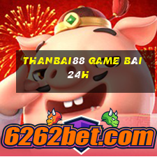 Thanbai88 Game Bài 24H