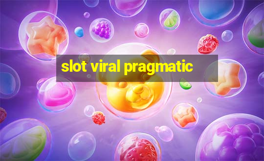 slot viral pragmatic